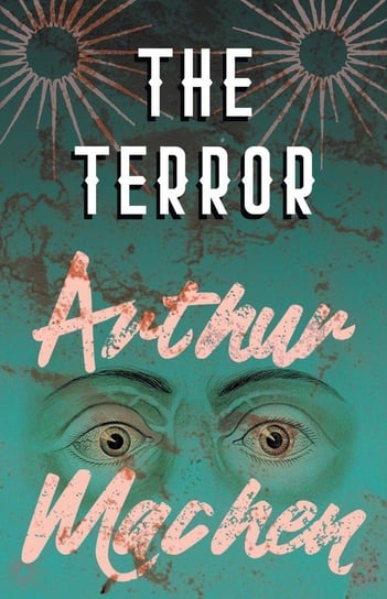 The Terror - A Mystery Machen Arthur