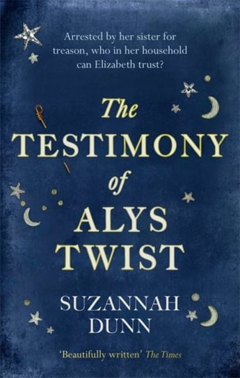 The Testimony of Alys Twist: Beautifully written The Times Dunn Suzannah