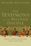 The Testimony of the Beloved Disciple: Narrative, History, and Theology in the Gospel of John Bauckham Richard