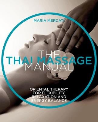The Thai Massage Manual: Natural Therapy for Flexibility, Relaxation and Energy Balance Mercati Maria