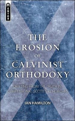 The The Erosion of Calvinist Orthodoxy Hamilton Ian