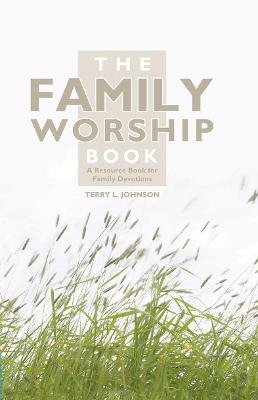 The The Family Worship Book Johnson Terry L.