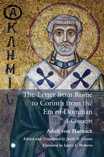 The The Letter from Rome to Corinth from the Era of Domitian: 1 Clement Opracowanie zbiorowe