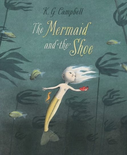 The The Mermaid And The Shoe K.G. Campbell