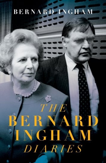 The The Slow Downfall of Margaret Thatcher: The Diaries of Bernard Ingham Bernard Ingham