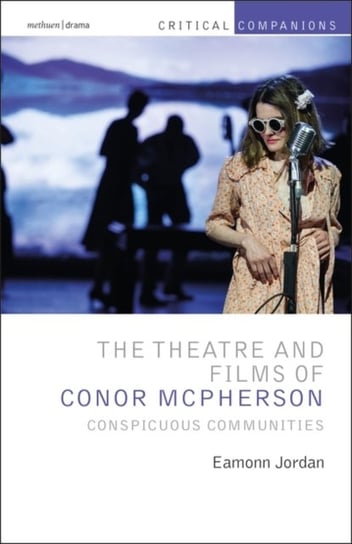 The Theatre and Films of Conor McPherson: Conspicuous Communities Opracowanie zbiorowe