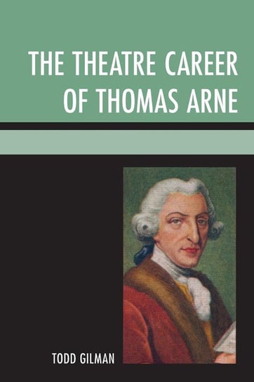 The Theatre Career of Thomas Arne Gilman Todd