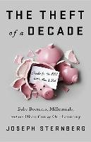 The Theft of a Decade: Baby Boomers, Millennials, and the Distortion of Our Economy Sternberg Joseph C.