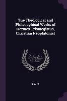 The Theological and Philosophical Works of Hermes Trismegistus, Christian Neoplatonist Hermes Trismegistos