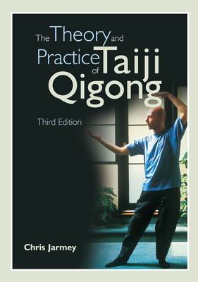 The Theory and Practice of Taiji Qigong Jarmey Chris