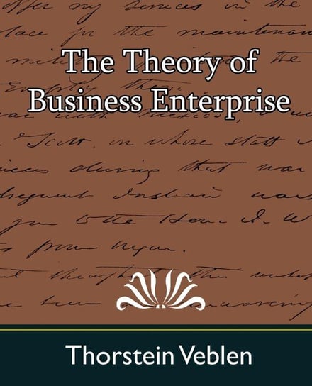 The Theory of Business Enterprise Thorstein Veblen Veblen