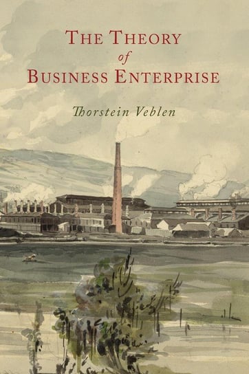 The Theory of Business Enterprise Veblen Thorstein