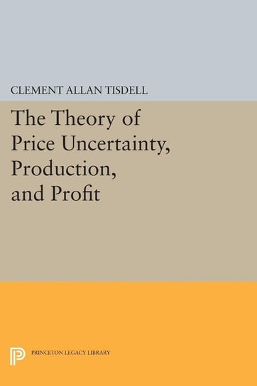 The Theory of Price Uncertainty, Production, and Profit Tisdell Clement Allan