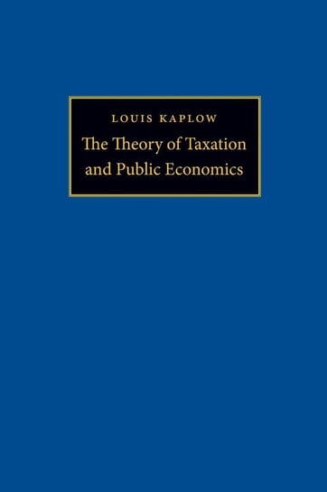 The Theory of Taxation and Public Economics Kaplow Louis