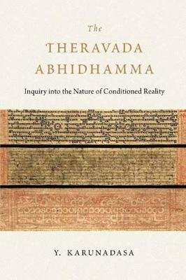 The Theravada Abhidhamma: Inquiry Into the Nature of Reality Karunadasa Y.