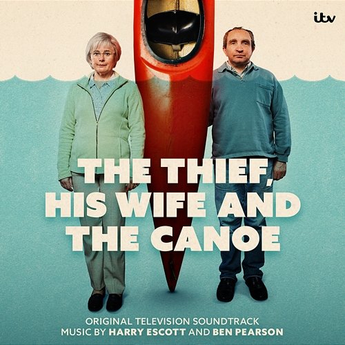 The Thief, His Wife and The Canoe Ben Pearson, Harry Escott