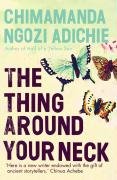 The Thing Around Your Neck Adichie Chimamanda Ngozi