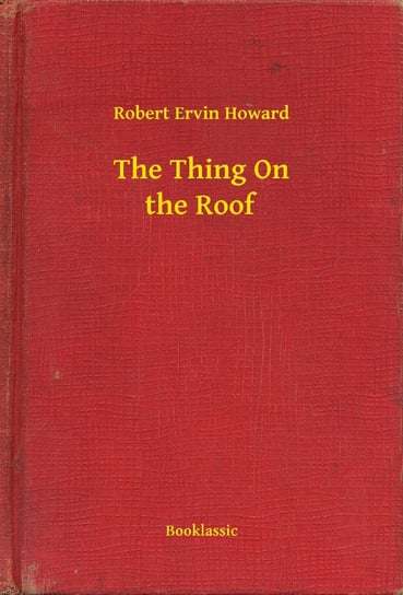 The Thing On the Roof Howard Robert Ervin