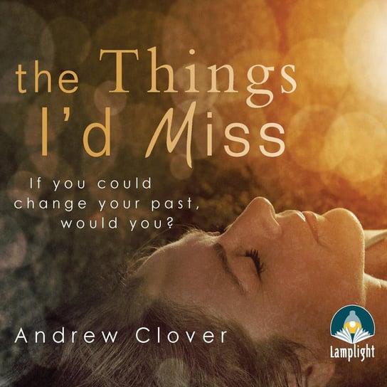 The Things I'd Miss Clover Andrew