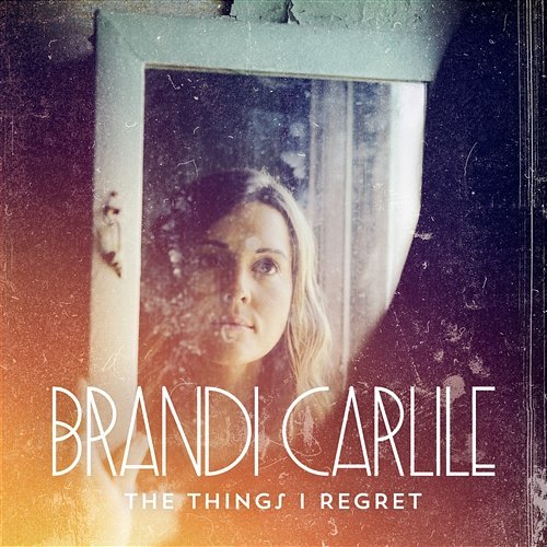 The Things I Regret Brandi Carlile