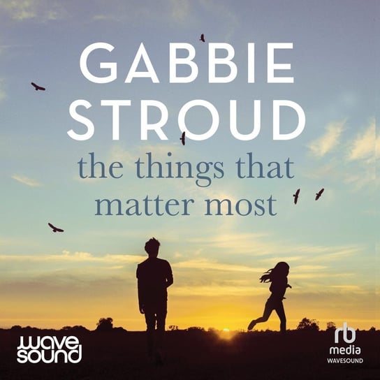 The Things That Matter Most Gabbie Stroud