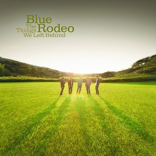 The Things We Left Behind Blue Rodeo