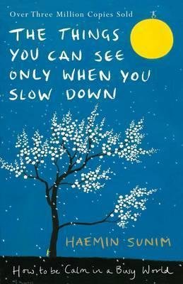 The Things You Can See Only When You Slow Down Sunim Haemin