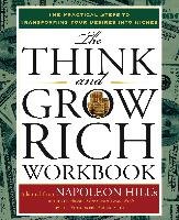 The Think and Grow Rich Workbook: The Practical Steps to Transforming Your Desires Into Riches Hill Napoleon