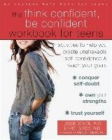 The Think Confident, Be Confident Workbook for Teens Fox Marci G., Sokol Leslie