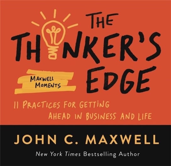 The Thinker's Edge: 11 Practices for Getting Ahead in Business and Life Maxwell John C.