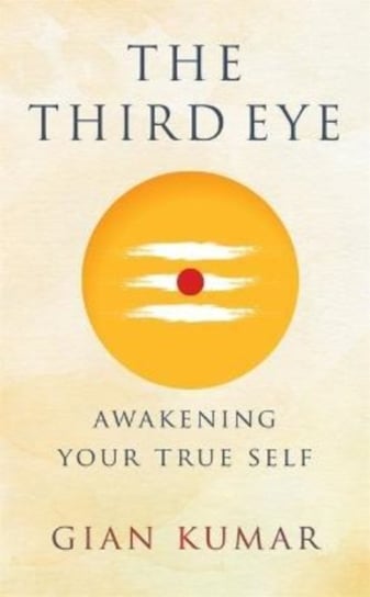 The Third Eye: Awakening Your True Self Gian Kumar