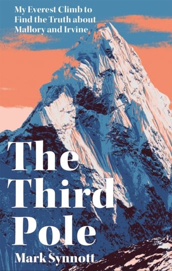 The Third Pole: My Everest climb to find the truth about Mallory and Irvine Synnott Mark