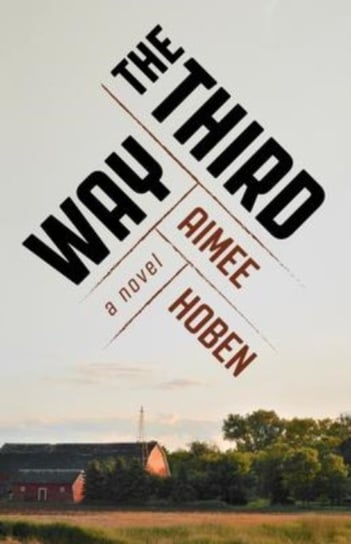 The Third Way: A Novel Aimee Hoben