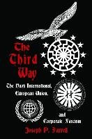 The Third Way: The Nazi International, European Union, and Corporate Fascism Farrell Joseph P.