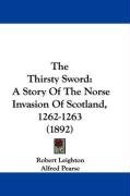 The Thirsty Sword: A Story of the Norse Invasion of Scotland, 1262-1263 (1892) Leighton Robert