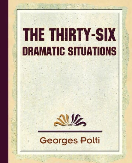 The Thirty Six Dramatic Situations - 1917 Polti Polti Georges