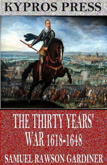 The Thirty Years’ War 1618-1648 Samuel Rawson Gardiner