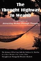 The Thought Highway to Wealth - Three Books on Attracting Riches Through Thought Wattles Wallace D., Allen James, Mulford Prentice