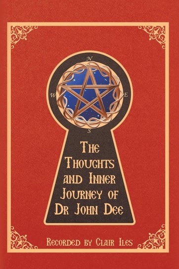 The Thoughts and Inner Journey of Dr. John Dee Iles Clair