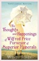 The Thoughts & Happenings of Wilfred Price, Purveyor of Superior Funerals Jones Wendy