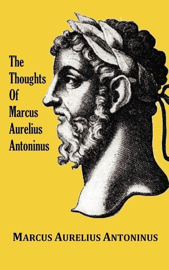 The Thoughts (Meditations) of the Emperor Marcus Aurelius Antoninus - with biographical sketch, philosophy of, illustrations, index and index of terms Antoninus Marcus Aurelius