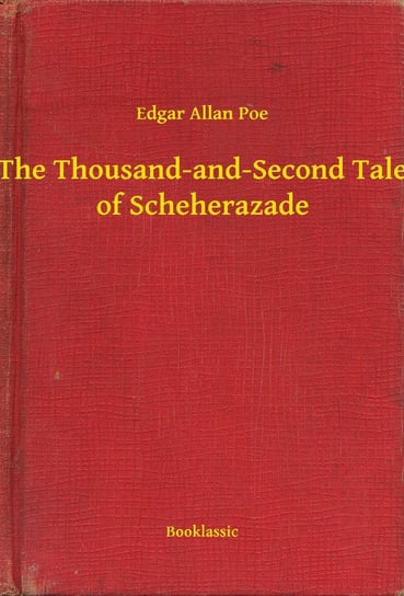 The Thousand-and-Second Tale of Scheherazade Poe Edgar Allan