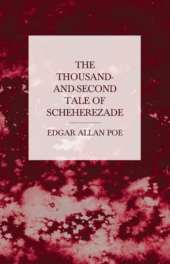 The Thousand-and-Second Tale of Scheherezade Poe Edgar Allan