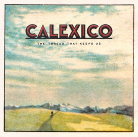 The Thread That Keeps Us (Limited Edition) Calexico