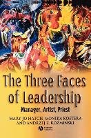 The Three Faces of Leadership Hatch Mary Jo, Kostera Monika, Kozminski Andrzej K.