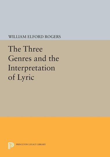 The Three Genres and the Interpretation of Lyric Rogers William Elford