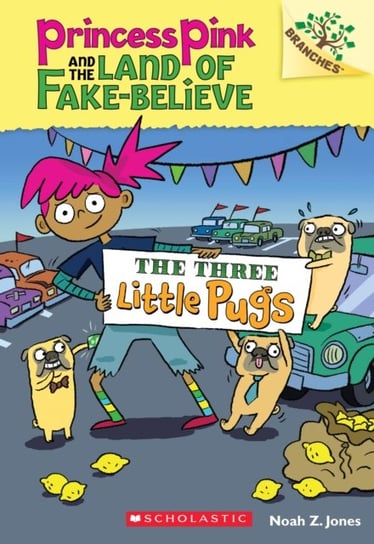 The Three Little Pugs: A Branches Book (Princess Pink and the Land of Fake-Believe #3) Jones Noah Z.