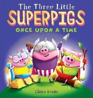 The Three Little Superpigs: Once Upon a Time Evans Claire