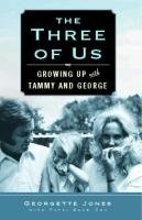 The Three of Us: Growing Up with Tammy and George Jones Georgette