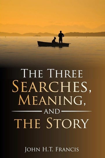 The Three Searches, Meaning, and the Story Francis John H.T.